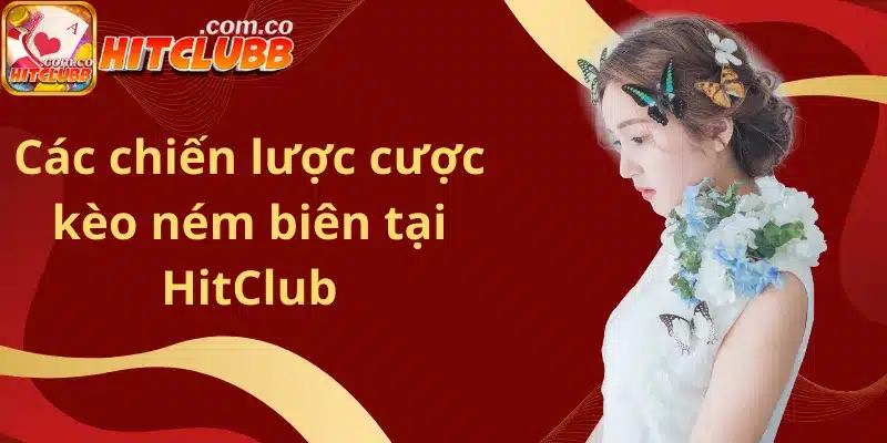 Các chiến lược cược kèo ném biên tại HitClub