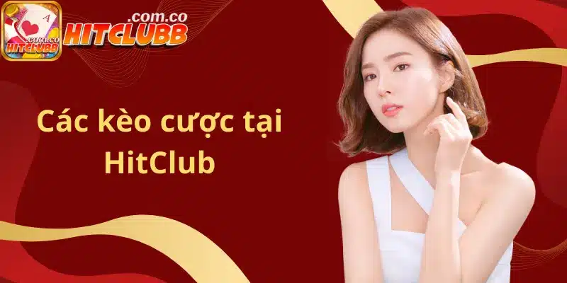 Các kèo cược tại HitClub