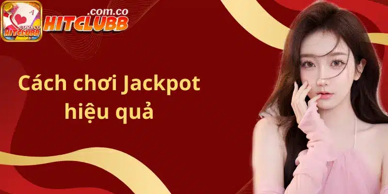 Cách chơi Jackpot hiệu quả