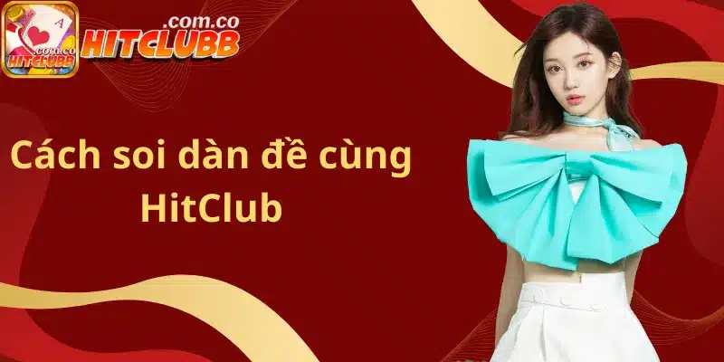 Cách soi dàn đề cùng HitClub