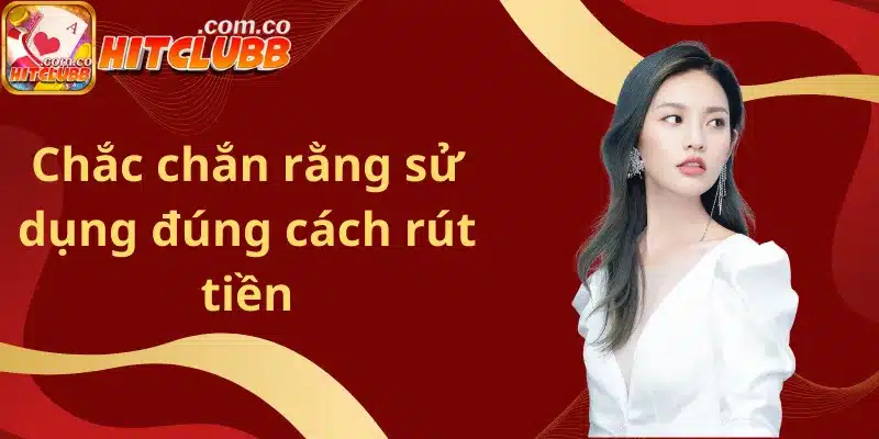 Chắc chắn rằng sử dụng đúng cách rút tiền