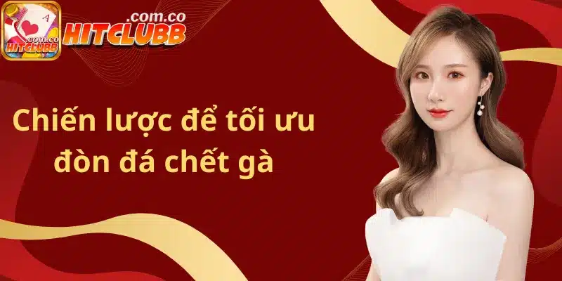 Chiến lược để tối ưu đòn đá chết gà