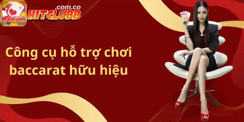 Công cụ hỗ trợ chơi baccarat hữu hiệu