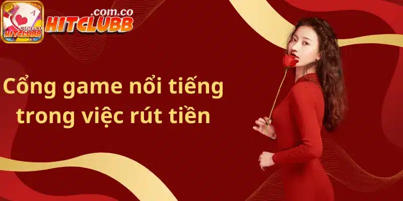 Cổng game nổi tiếng trong việc rút tiền