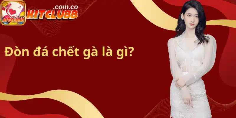 Đòn đá chết gà là gì