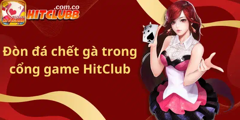 Đòn đá chết gà trong cổng game HitClub