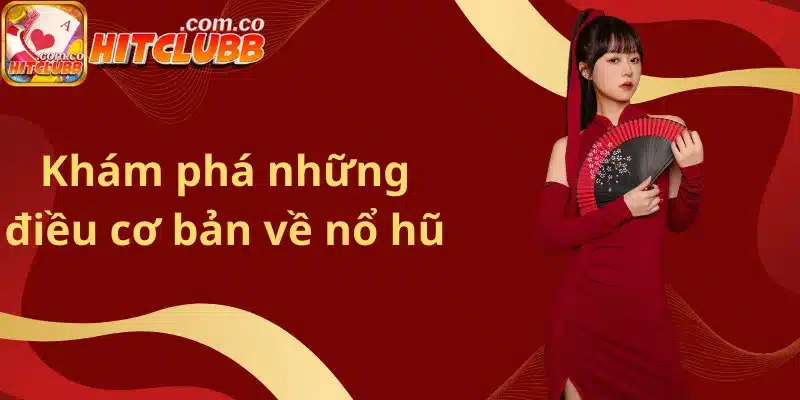 Khám phá những điều cơ bản về nổ hũ