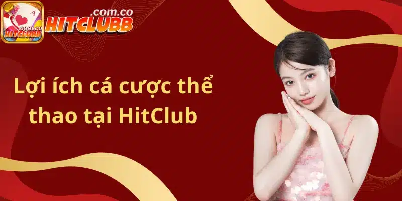 Lợi ích cá cược thể thao tại HitClub