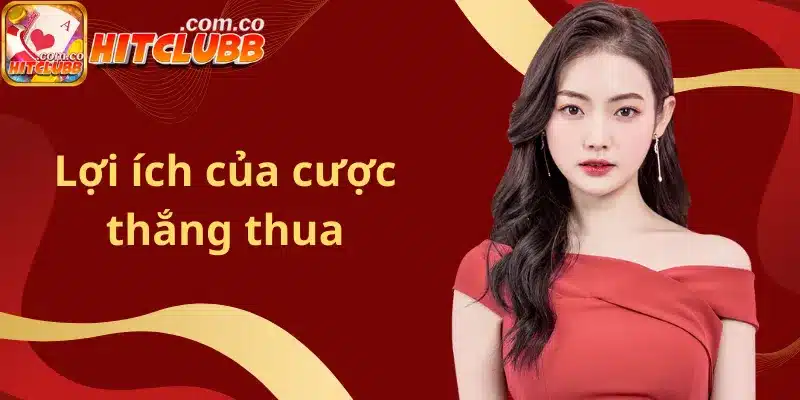 Lợi ích của cược thắng thua