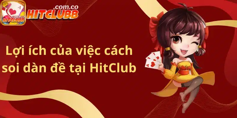 Lợi ích của việc cách soi dàn đề tại HitClub