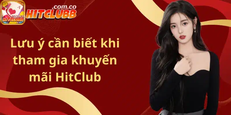 Lưu ý cần biết khi tham gia khuyến mãi HitClub