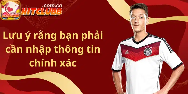 Lưu ý rằng bạn phải cần nhập thông tin chính xác