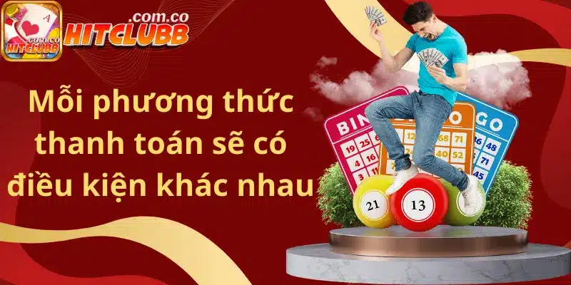 Mỗi phương thức thanh toán sẽ có điều kiện khác nhau