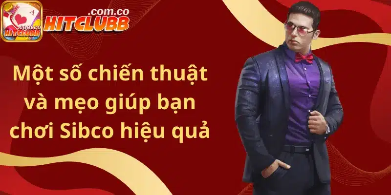 Một số chiến thuật và mẹo giúp bạn chơi Sibco hiệu quả