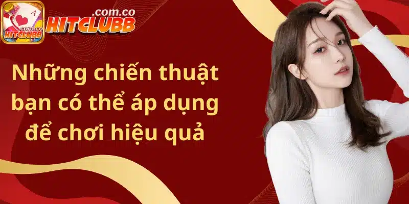 Những chiến thuật bạn có thể áp dụng để chơi hiệu quả