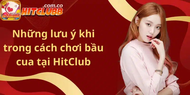 Những lưu ý khi trong cách chơi bầu cua tại HitClub