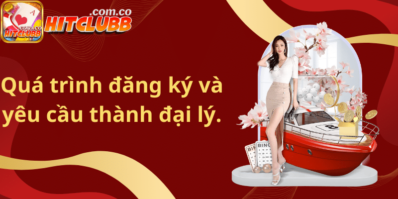 Quá trình đăng ký và yêu cầu thành đại lý.