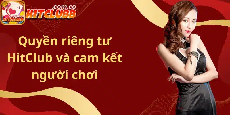 Quyền riêng tư HitClub và cam kết người chơi