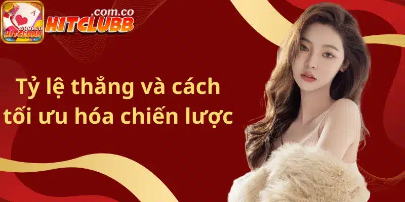 Tỷ lệ thắng và cách tối ưu hóa chiến lược
