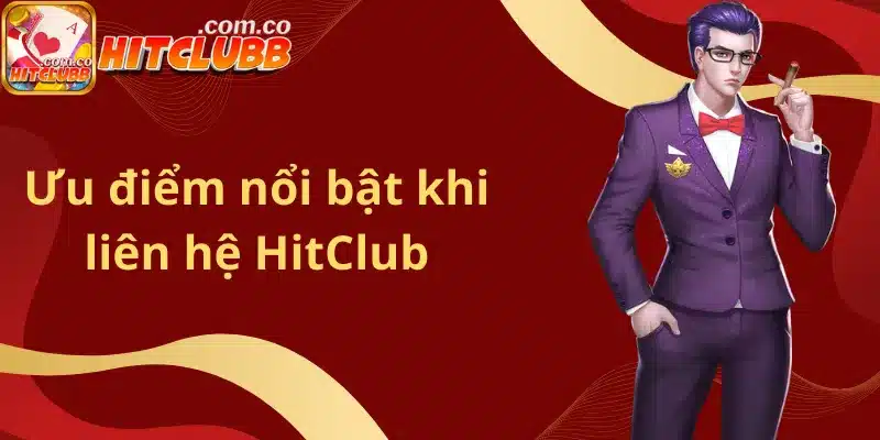 Ưu điểm nổi bật khi liên hệ HitClub