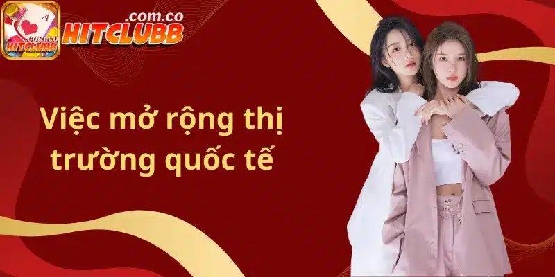 Việc mở rộng thị trường quốc tế và đa dạng hóa các trò chơi